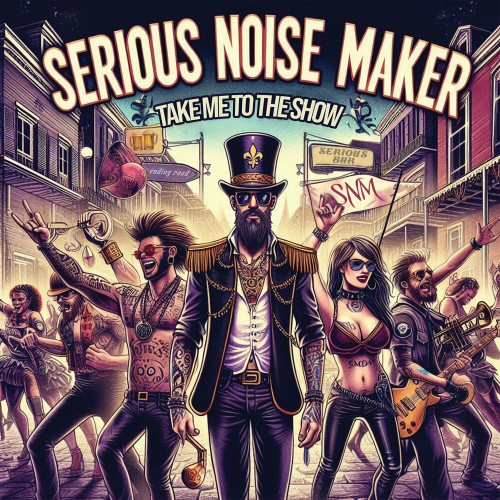 Serious Noise Maker - Take Me To The Show 2024 - cover.jpg